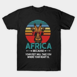 Africa Because Your Feet Will Take You Where Your Heart Is T-Shirt